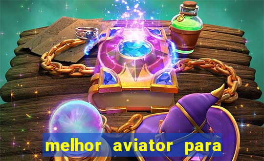 melhor aviator para ganhar dinheiro